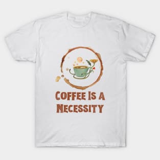 Coffee is a Necessity T-Shirt